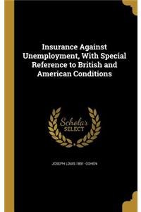 Insurance Against Unemployment, With Special Reference to British and American Conditions