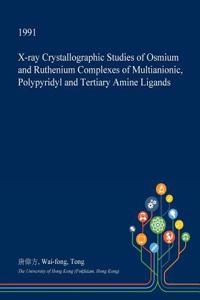 X-Ray Crystallographic Studies of Osmium and Ruthenium Complexes of Multianionic, Polypyridyl and Tertiary Amine Ligands
