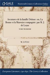 Aventures de la Famille Dolone: Ou, La Bonne Et La Mauvaise Compagnie: Par M. J. de Loyac; Tome Troisieme