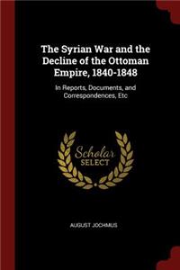 The Syrian War and the Decline of the Ottoman Empire, 1840-1848