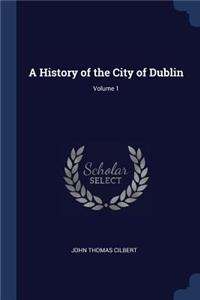 A History of the City of Dublin; Volume 1