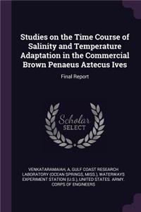 Studies on the Time Course of Salinity and Temperature Adaptation in the Commercial Brown Penaeus Aztecus Ives