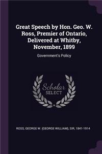 Great Speech by Hon. Geo. W. Ross, Premier of Ontario, Delivered at Whitby, November, 1899