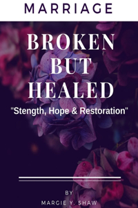 MARRIAGE BROKEN BUT HEALED, 