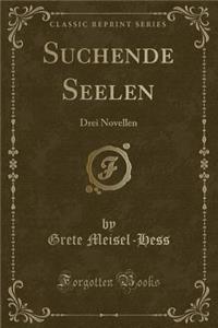 Suchende Seelen: Drei Novellen (Classic Reprint)