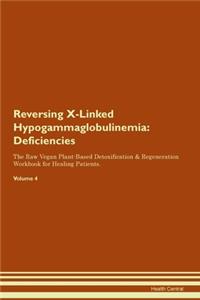 Reversing X-Linked Hypogammaglobulinemia: Deficiencies The Raw Vegan Plant-Based Detoxification & Regeneration Workbook for Healing Patients. Volume 4