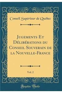 Jugements Et DÃ©libÃ©rations Du Conseil Souverain de la Nouvelle-France, Vol. 2 (Classic Reprint)