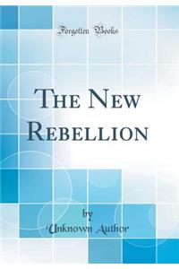 The New Rebellion (Classic Reprint)