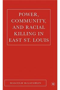 Power, Community, and Racial Killing in East St. Louis