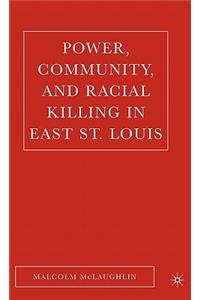 Power, Community, and Racial Killing in East St. Louis