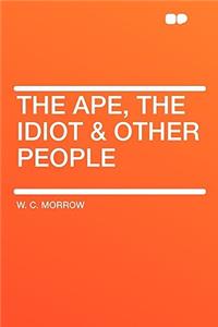 The Ape, the Idiot & Other People