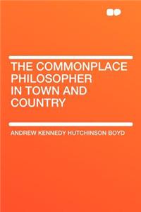 The Commonplace Philosopher in Town and Country