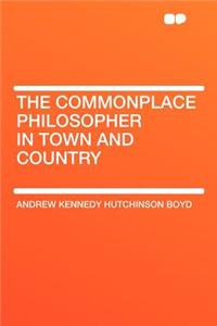 The Commonplace Philosopher in Town and Country