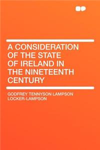 A Consideration of the State of Ireland in the Nineteenth Century