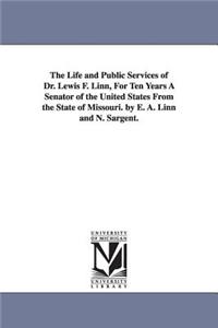 Life and Public Services of Dr. Lewis F. Linn, For Ten Years A Senator of the United States From the State of Missouri. by E. A. Linn and N. Sargent.