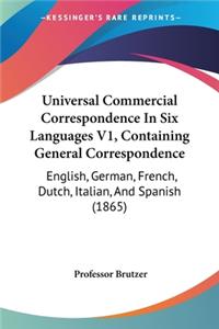 Universal Commercial Correspondence In Six Languages V1, Containing General Correspondence