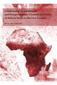 Confronting the Challenges and Prospects in the Creation of a Union of African States in the 21st Century
