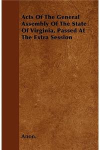 Acts Of The General Assembly Of The State Of Virginia, Passed At The Extra Session