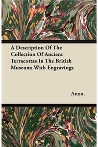 A Description Of The Collection Of Ancient Terracottas In The British Museum; With Engravings