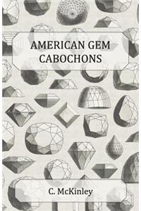 American Gem Cabochons - An Illustrated Handbook of Domestic Semi-Precious Stones Cut Unfacetted