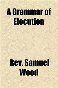 A Grammar of Elocution