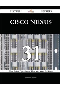 Cisco Nexus 31 Success Secrets - 31 Most Asked Questions On Cisco Nexus - What You Need To Know