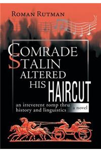 Comrade Stalin Altered His Haircut /An Irreverent Romp Thru History and Linguistics / A Novel