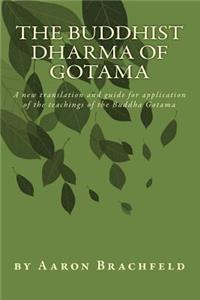 Buddhist Dharma of Gotama: A new translation and guide for application of the teachings of the Buddha Gotama