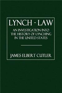 Lynch - Law: An Investigation Into the History of Lynching in the United States