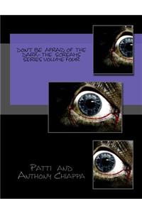 Don't Be Afraid Of The Dark- The Screams Series Volume Four