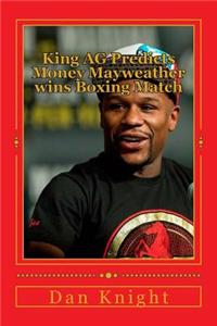 King AG Predicts Money Mayweather Wins Boxing Match
