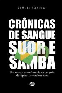 Cronicas de Sangue, Suor E Samba: Um Retrato Superfaturado de Um Pais de Hipocritas Conformados: Um Retrato Superfaturado de Um Pais de Hipocritas Conformados