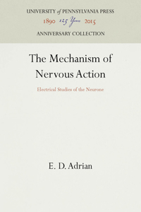 Mechanism of Nervous Action: Electrical Studies of the Neurone