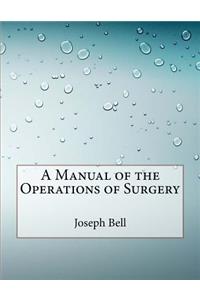 A Manual of the Operations of Surgery