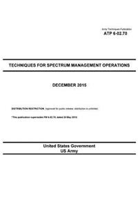 Army Techniques Publication ATP 6-02.70 Techniques for Spectrum Management Operations December 2015