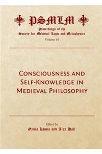 Consciousness and Self-Knowledge in Medieval Philosophy: Proceedings of the Society for Medieval Logic and Metaphysics Volume 14