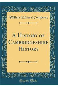A History of Cambridgeshire History (Classic Reprint)