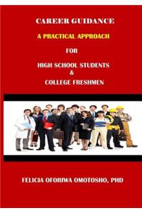 CAREER GUIDANCE A PRACTICAL APPROACH For High School Students & College Freshmen
