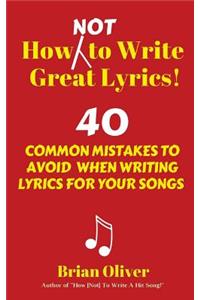How [Not] to Write Great Lyrics!