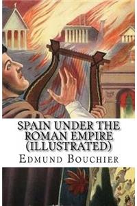 Spain Under the Roman Empire (Illustrated)