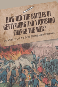 How Did the Battles of Gettysburg and Vicksburg Change the War? The American Civil War Grade 5 Children's Military Books