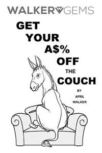 WalkerGems: Get Your A$% Off The Couch: WalkerGems: Get Your A$% Off The Couch