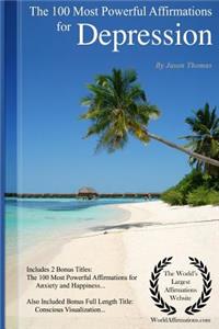 Affirmation the 100 Most Powerful Affirmations for Depression - Including 2 Positive & Affirmative Action Bonus Books on Anxiety & Happiness, Also Included Conscious Visualization