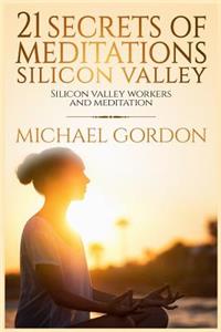 21 Secrets of meditations silicon valley
