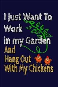 I Just Want To Work In My Garden And Hang Out With My Chickens