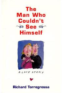 The Man Who Couldn't See Himself - a Love Story