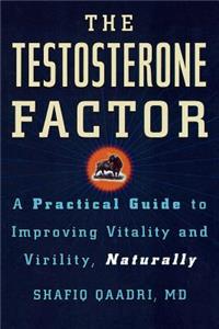 The Testosterone Factor: A Practical Guide to Improving Vitality and Virility, Naturally