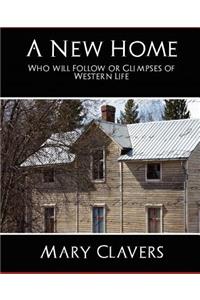 A New Home - Who'll Follow or Glimpses of Western Life