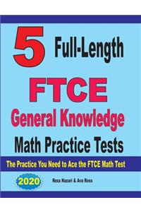 5 Full-Length FTCE General Knowledge Math Practice Tests