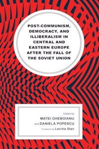 Post-communism, Democracy, and Illiberalism in Central and Eastern Europe after the fall of the Soviet Union